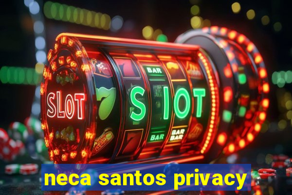 neca santos privacy